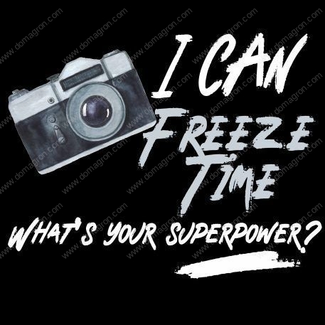 I Can Freeze Time What's Your Superpower Photography Lovers Direct to Film (DTF) Heat Transfer F-63