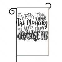 Every Time I Find The Meaning Of Love They Change It Garden Flag