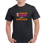 I Run On Coffee And Sarcasm Shirt S-83