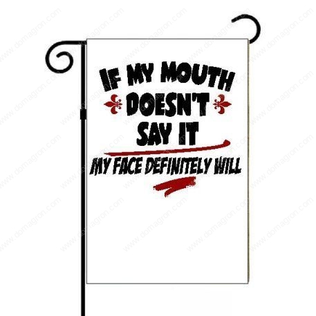 If My Mouth Doesn't Say It My Face Definitely Will Garden Flag