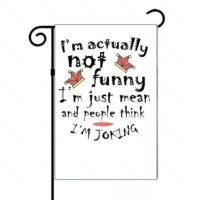 I'm Not Funny I'm Just Mean And People Think I Am Joking Garden Flag