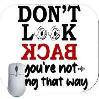 Don't Look Back You're Not Going That Way Optimistic Mouse Pad