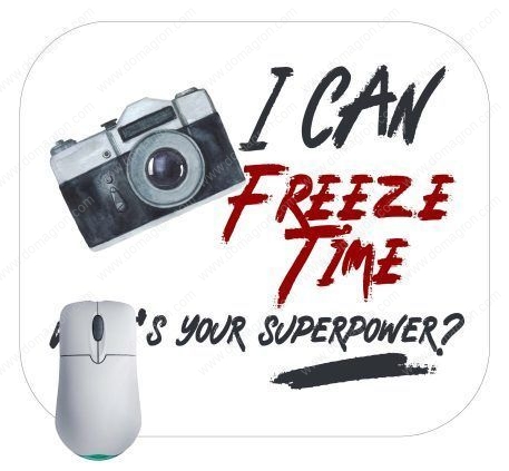 I Can Freeze Time What's Your Superpower Photography Lovers Mouse Pad