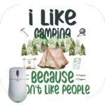 I Like Camping Because I Don’t Like People Mouse Pad