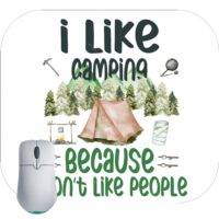 I Like Camping Because I Don’t Like People Mouse Pad