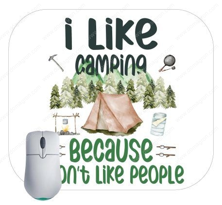 I Like Camping Because I Don’t Like People Mouse Pad