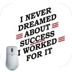 I Never Dreamed About Success I Worked For It Motivational Mouse Pad
