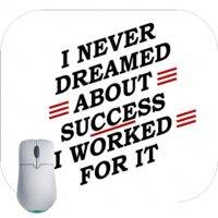 I Never Dreamed About Success I Worked For It Motivational Mouse Pad