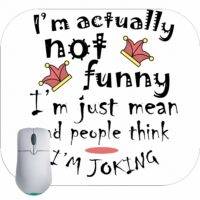 I'm Not Funny I'm Just Mean And People Think I Am Joking Mouse Pad