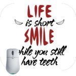 Life Is Short- Smile While You Have Teeth Mouse Pad