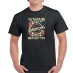 Veterans- Because Americans Need Heroes Too Shirt U-204