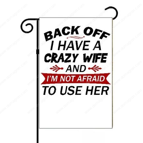 Back Off I Have A Crazy Wife And I'm Not Afraid To Use Her Garden Flag