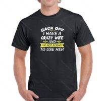 Back Off I Have A Crazy Wife And I'm Not Afraid To Use Her Shirt S-8