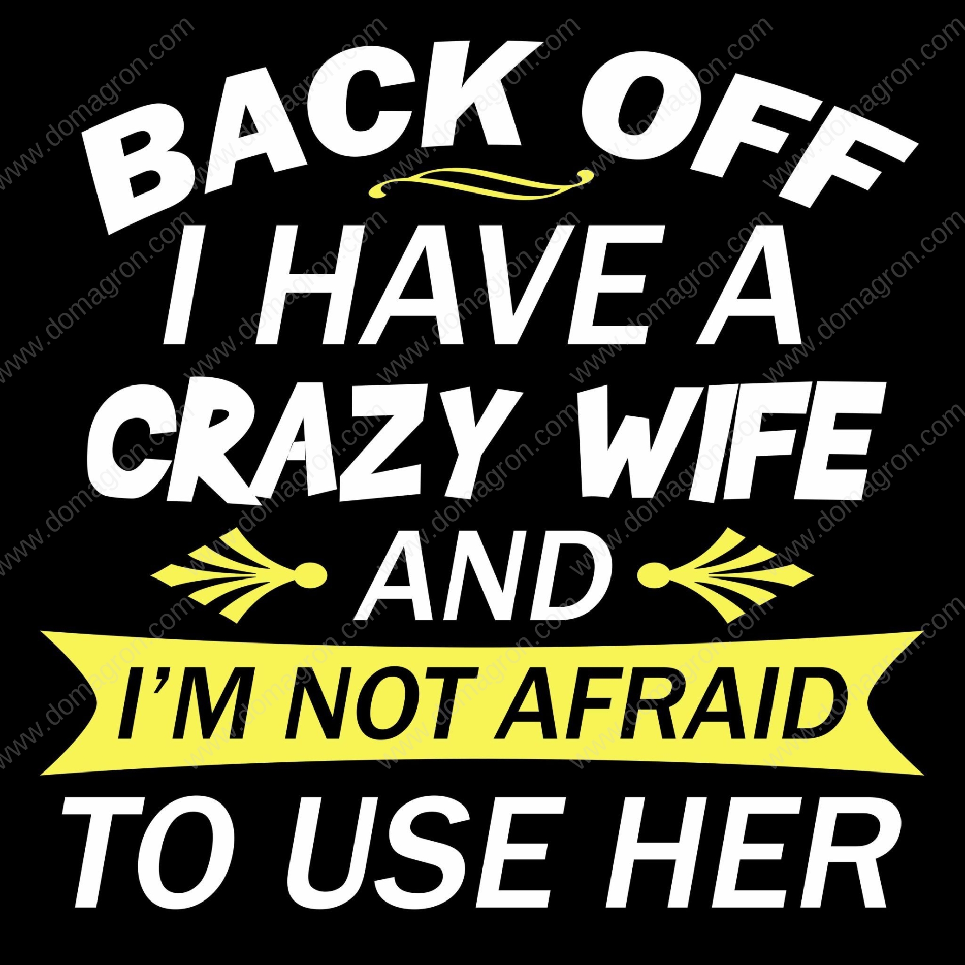 Back Off I Have A Crazy Wife And Im Not Afraid To Use Her Direct To