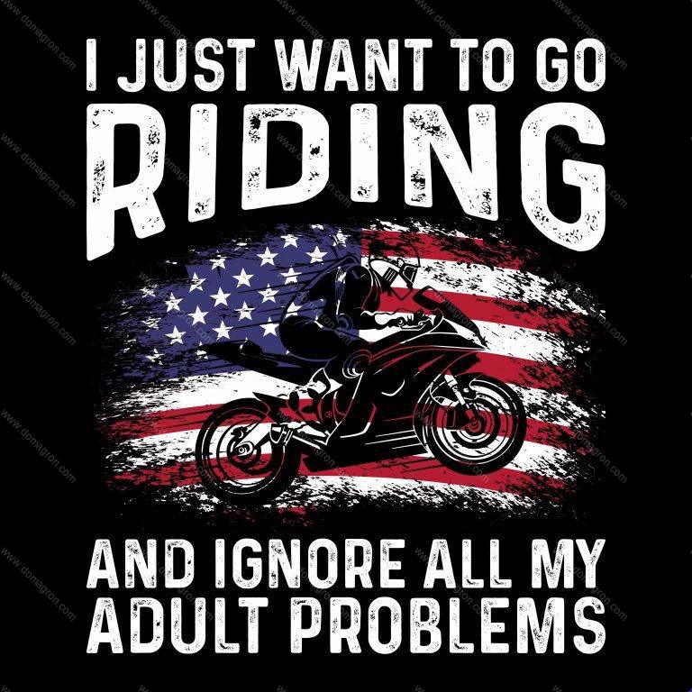 I Just Want To Go Riding And Forget All My Adult Problems Direct to Film (DTF) Heat Transfer F-74
