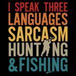 I Speak Three Languages Sarcasm Hunting And Fishing Direct to Film (DTF) Heat Transfer S-88