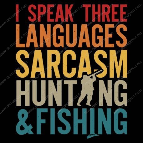 I Speak Three Languages Sarcasm Hunting And Fishing Direct to Film (DTF) Heat Transfer S-88