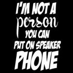 I'm Not A Person You Can Put On A Speakerphone Direct to Film (DTF) Heat Transfer S-104