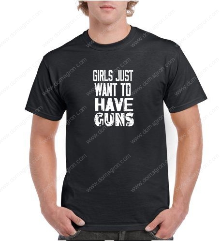 Girls Just Want To Have Guns Shirt N-45