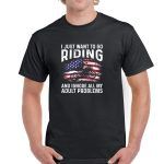 I Just Want To Go Riding And Forget All My Adult Problems Shirt F-74