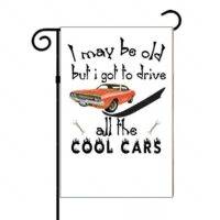 I May Be Old But I Got To Drive All The Cool Cars Garden Flag