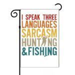 I Speak Three Languages Sarcasm Hunting And Fishing Garden Flag