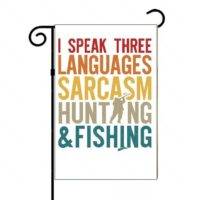 I Speak Three Languages Sarcasm Hunting And Fishing Garden Flag