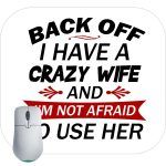 Back Off I Have A Crazy Wife And I'm Not Afraid To Use Her Mouse Pad