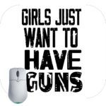 Girls Just Want To Have Guns Mouse Pad