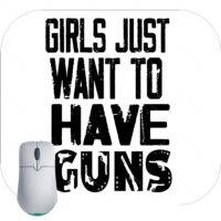 Girls Just Want To Have Guns Mouse Pad