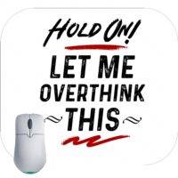Hold On Let Me Overthink This Mouse Pad