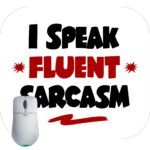 I Speak Fluent Sarcasm Mouse Pad