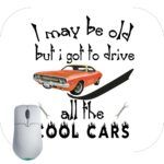 I May Be Old But I Got To Drive All The Cool Cars Mouse Pad