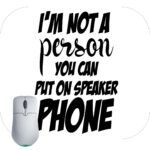 I'm Not A Person You Can Put On A Speakerphone Mouse Pad