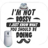 I’m Not Bossy I Just Know What You Should Be Doing Humorous Mouse Pad