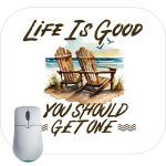 Life Is Good You Should Get One Mouse Pad