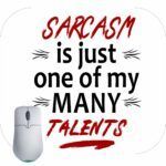 Sarcasm Is Just One Of My Many Talents Mouse Pad