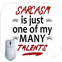 Sarcasm Is Just One Of My Many Talents Mouse Pad