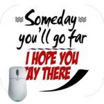 Someday You'll Go Far I Hope You Stay There Sarcastic Mouse Pad