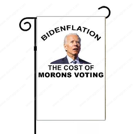 Bidenflation The Cost Of Morons Voting Garden Flag