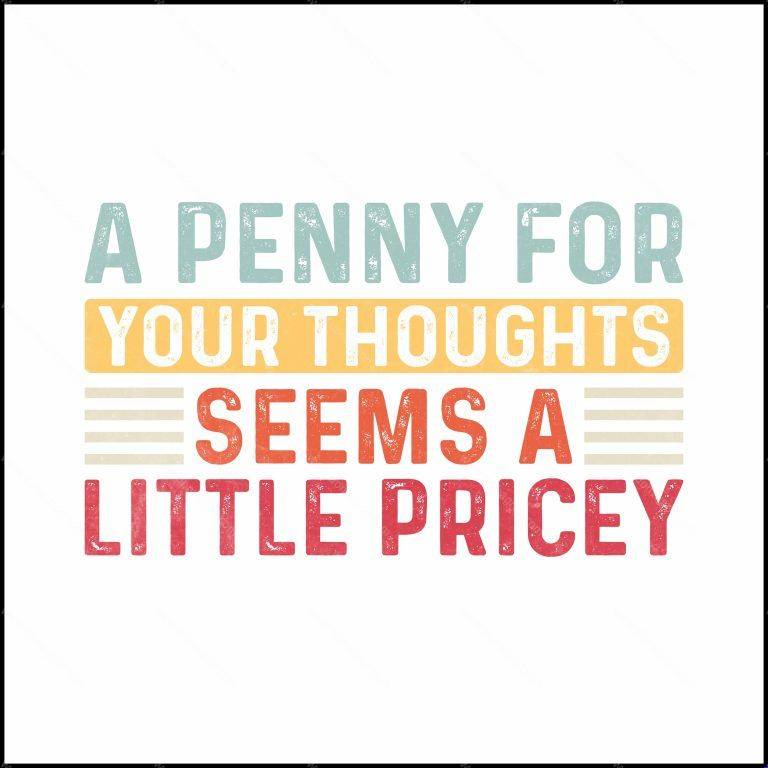 A Penny For Your Thoughts Seems A Bit Pricey Direct to Film (DTF) Heat Transfer S-217