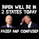 Biden Will Be In Two States Today Dazed And Confused Direct to Film (DTF) Heat Transfer B-15