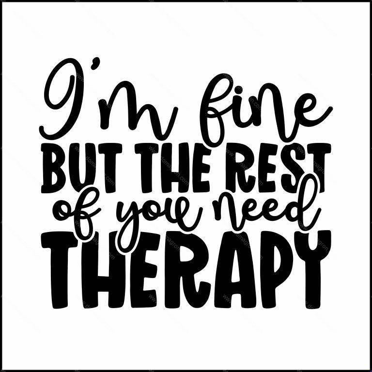I'm Fine But The Rest Of You Need Therapy Direct to Film (DTF) Heat Transfer S-101