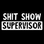 Shit Show Supervisor Direct to Film (DTF) Heat Transfer S-173
