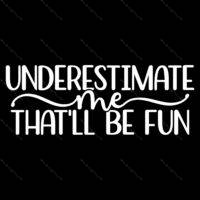 Underestimate Me That'll Be Fun Metal Photo S-200