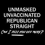 Unmasked Unvaccinated Republican Straight Can I Piss You Off More Metal Photo S-201