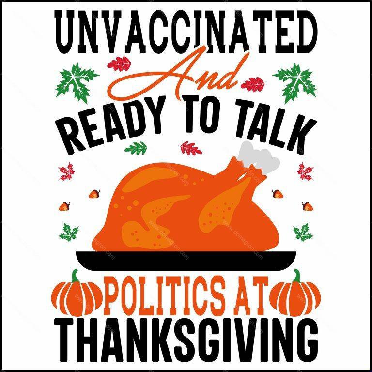 Unvaccinated And Ready To Talk Politics At Thanksgiving Direct to Film (DTF) Heat Transfer S-202