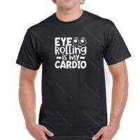 Eyes Rolling Is My Cardio Shirt S-40