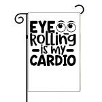 Eyes Rolling Is My Cardio Garden Flag