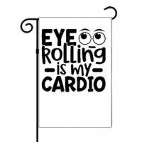 Eyes Rolling Is My Cardio Garden Flag